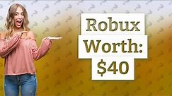 How much is 40$ Robux worth?