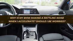 Why Is My BMW Making A Rattling Noise When I Accelerate? Should I Be Worried?