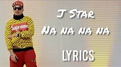 Na Na Na Na | J Star | Lyrics