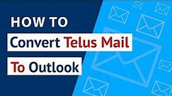 How to Convert Telus Mail to Outlook ? | Telus Webmail to Outlook PST Migration
