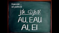 francuski - Jak czytać AI, EI, AU, EAU