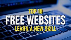 Top 10 Best FREE WEBSITES to Learn a New Skill!