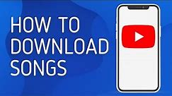 How to Download Songs From Youtube - Full Guide