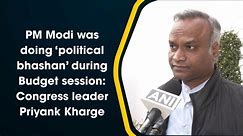PM Modi was doing ‘political bhashan’ during Budget session: Congress leader Priyank Kharge