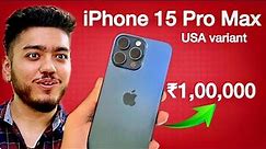 iPhone 15 Pro Max at ₹1 lakh 🔥 USA variant iPhone 15 Pro Max review!