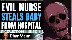 Dhar Mann but with Skeleton Meme | #1 (Nurse Steals Baby)