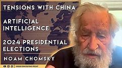 Noam Chomsky: On China, Artificial Intelligence, & The 2024 Presidential Election.