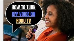 How To Turn Off Voice Assistance On Roku Tv?