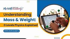 Understanding Mass and Weight: O Levels Physics Explained