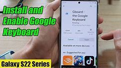 Galaxy S22/S22+/Ultra: How to Install and Enable Google Keyboard Gboard