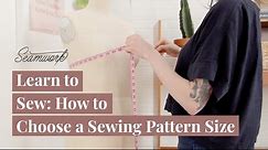 Learn to Sew: How to Choose a Sewing Pattern Size