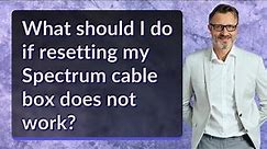 What should I do if resetting my Spectrum cable box does not work?