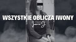 ,,WSZYSTKIE OBLICZA IWONY'' Historia Iwony J. odc. 34 (Podcast kryminalny)