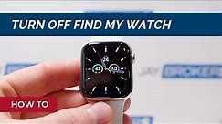 How to Turn Off Find My Watch or Activation Lock on Apple Watch Remotely - How to Guide