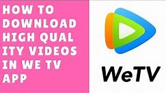 How to download high quality videos in we tv app