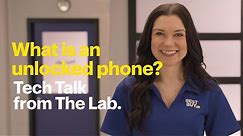 What is an unlocked phone? Tech Talk from The Lab.