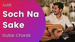 Soch Na Sake | Airlift | Arijit Singh | Easy Guitar Chords Tutorial | Easy Notes