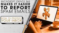 Microsoft Office 365 Makes It Easier to Report Spam Emails | Sync Up
