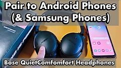 Bose QuietComfort Headphones: How Pair/Connect to Android Phones (& Samsung Phones) via Bluetooth
