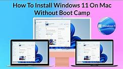 How to Install Windows 11 on Mac Without Boot Camp | Step By Step Guide | No Virtualization Required