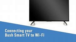 Connecting Bush Smart TV to Wi-Fi