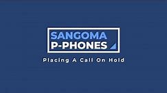 Sangoma P-Phones: Placing A Call On Hold