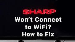 How to Fix a Sharp TV that is NOT Connecting to WiFi | 10-Min Fix
