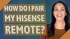 How do I pair my Hisense remote?