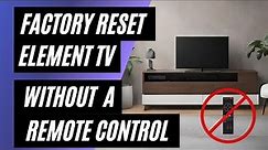 Element TV Factory Reset: No Remote? No Problem! Easy Step-by-Step Guide