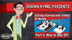 Getting Started with STM32 and Nucleo Part 5: How to Use SPI | Digi-Key Electronics