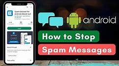 2 Simple Methods to Block Spam Text Messages on Android