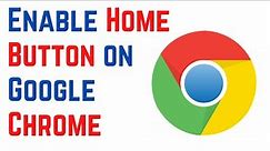 How to Enable Home Button on Google Chrome Browser