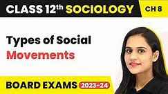 Class 12 Sociology Chapter 8 | Types of Social Movements - Social Movements 2022-23
