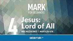 Jesus: Lord of All (Mark 4-6) | Mike Mazzalongo | BibleTalk.tv