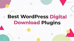 9 Best WordPress Digital Download Plugins