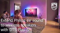 Extend Philips TV sound to wireless speakers with DTS Play-Fi