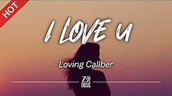 Loving Caliber - I Love U [Lyrics / HD] | Featured Indie Music 2021