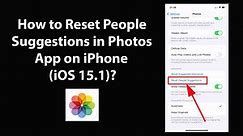 How to Reset People Suggestions in Photos App on iPhone (iOS 15.1)?