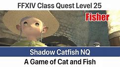 FFXIV Fisher Quest Level 25 - A Game of Cat and Fish (Shadow Catfish NQ) - A Realm Reborn
