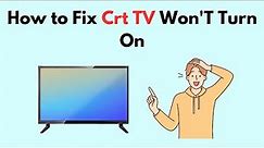 How to Fix Crt TV Won'T Turn On