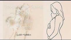 Call Your Spirit Baby Into Your Womb - Guided Meditation