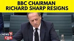 BBC Chairman Richard Sharp Resigns Amid Ire Over Role In Boris Johnson Loan Enquiry | News18