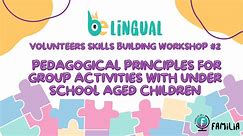 Belingual Volunteers Skills Building Workshop #2 :Pedagogical principles for group activities with under school aged children.