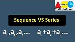 Difference between Sequence and Series | Sequence VS Series | Math Dot Com