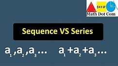 Difference between Sequence and Series | Sequence VS Series | Math Dot Com