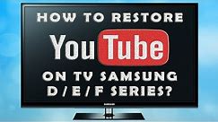 How to restore / install YouTube on Samsung Smart TV D / E / F Series ? (2019)