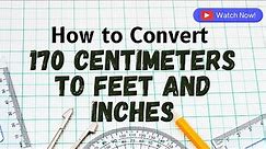 Easy 170 cm in feet Conversion | Plus How to Convert 170 Centimeters to Feet and Inches