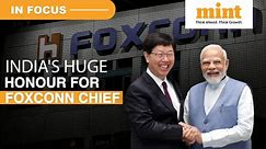 Behind Foxconn's India Investment | Foxconn Chief Young Liu Becomes Only Foreigner Get Padma Bhushan