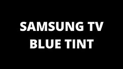 Samsung TV Blue Tint - How to fix