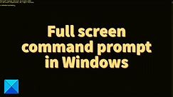 Full screen command prompt in Windows 10 operating system